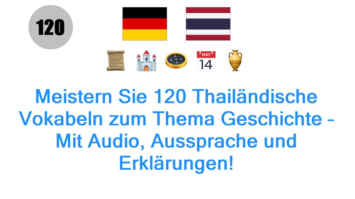 Meistern Sie 120 Thailändische Vokabeln zum Thema Geschichte – Mit Audio, Aussprache und Erklärungen!